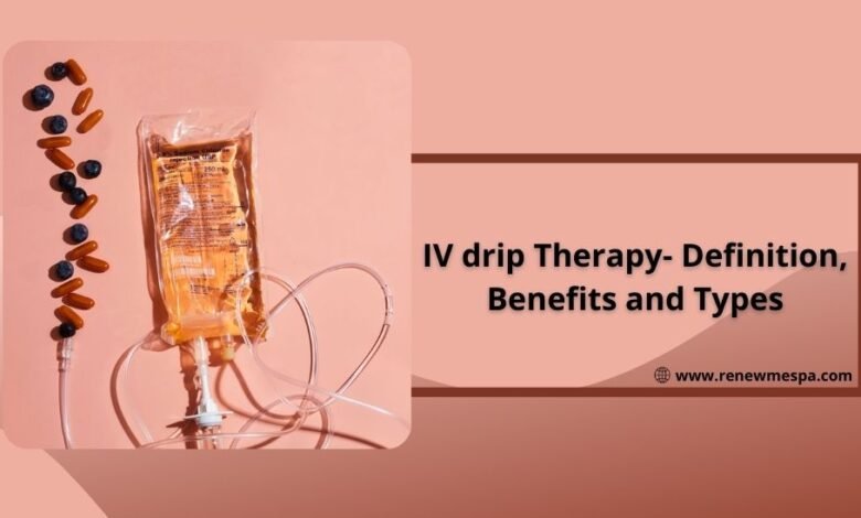 IV drip Therapy- Definition, Benefits and Types
