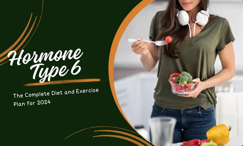 Hormone Type 6 Diet and Exercise Plan