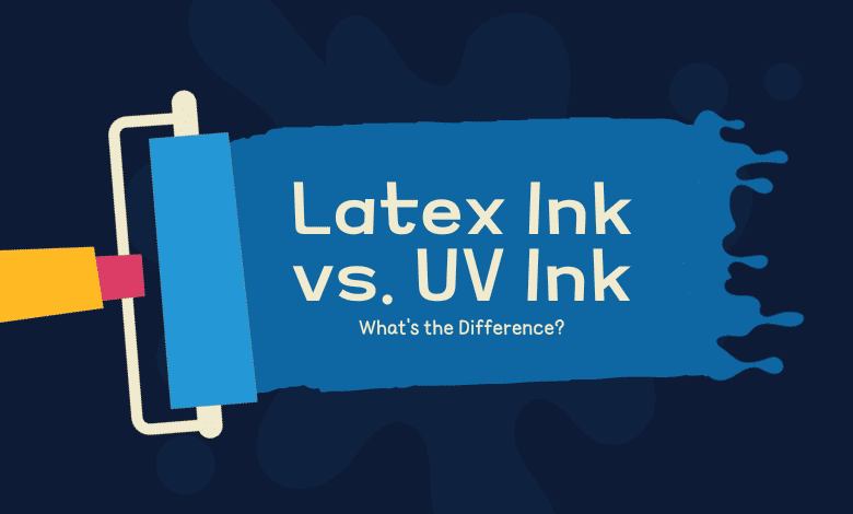 Latex Ink vs. UV Ink