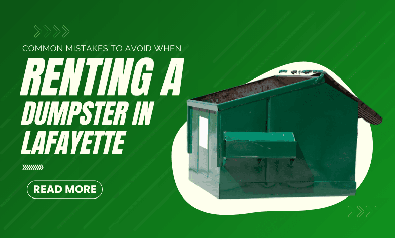 Renting a Dumpster in Lafayette