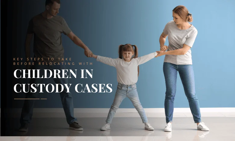Key Steps to Take Before Relocating with Children in Custody Cases" text overlay on a blurred image of a family holding hands.