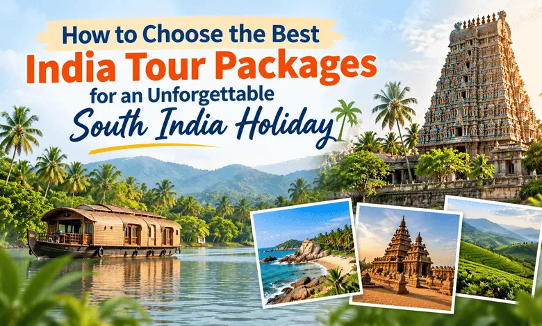 Choose the Best India Tour Packages for an Unforgettable South India Holiday